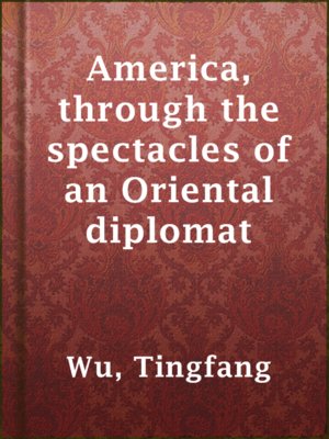 cover image of America, through the spectacles of an Oriental diplomat